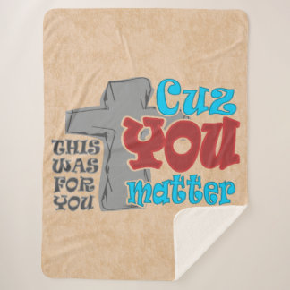 Cross of Christ  For You Cuz You Matter T-Shirt Sherpa Blanket