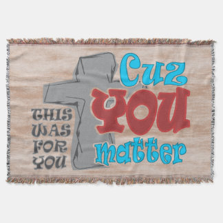 Cross of Christ  For You Cuz You Matter T-Shirt Throw Blanket