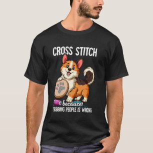 Cross Stitch Because Stabbing People Is Wrong T-Shirt