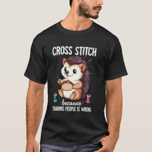 Cross Stitch Because Stabbing People Is Wrong T-Shirt