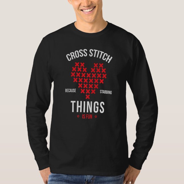 Cross Stitch Because Stabbing Things Is Fun Embroi T-Shirt (Front)