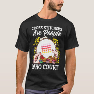 Cross Stitchers Are People Who Count Cross Stitchi T-Shirt