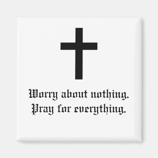 cross, Worry about nothing.Pray for everything. Magnet