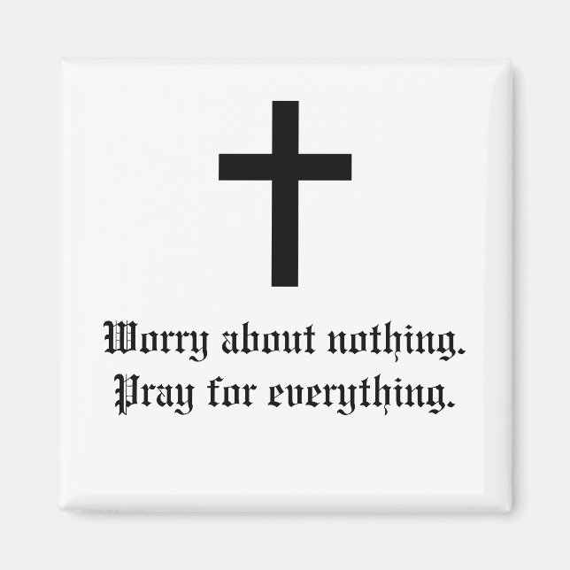 cross, Worry about nothing.Pray for everything. Magnet (Front)