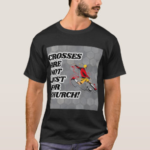 Crosses Are Not Just For Church Funny T-Shirt