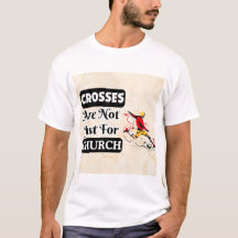 Crosses Are Not Just For Church Funny