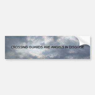 CROSSING GUARDS ARE ANGELS IN DISGUISE BUMPER STICKER