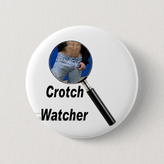 Crotch Watcher 6 Cm Round Badge (Front)