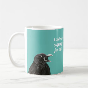 Crow Did Not Sign Up Coffee Mug
