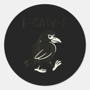 Crow F-caw-f Black Raven Fcawf Bird Fawk Off Gothi Classic Round Sticker