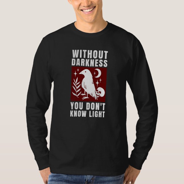 crow raven Without darkness you don't know light T-Shirt (Front)