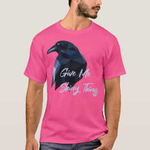 Crow TShirtGive Me Shiny Things Crow Raven Low Pol T-Shirt