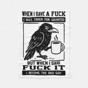 Crow When I Gave A I Was Taken For Granted Fleece Blanket