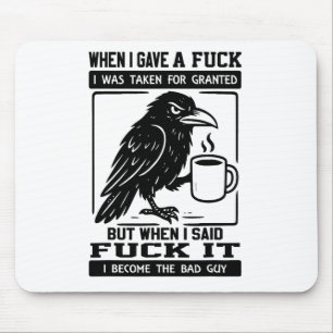 Crow When I Gave A I Was Taken For Granted Mouse Mat