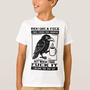 Crow When I Gave A I Was Taken For Granted  T-Shirt