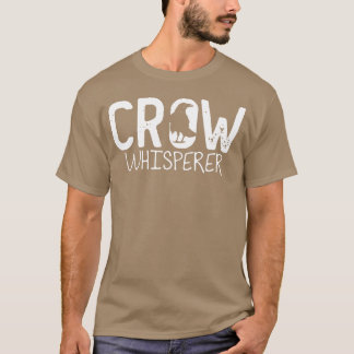 Crow Whisperer Raven Bird Corvus Crows gift T-Shirt