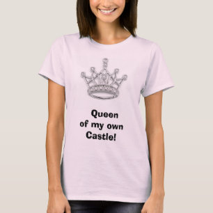 Crown,   Queen of my own Castle! T-Shirt