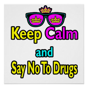 Crown Sunglasses Keep Calm And Say No To Drugs Poster
