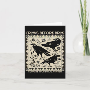 Crows Before Bros Support Your Local Murder Funny  Card