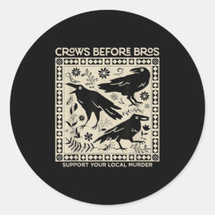 Crows Before Bros Support Your Local Murder Funny  Classic Round Sticker