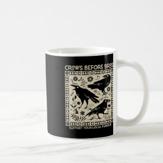 Crows Before Bros Support Your Local Murder Funny  Coffee Mug