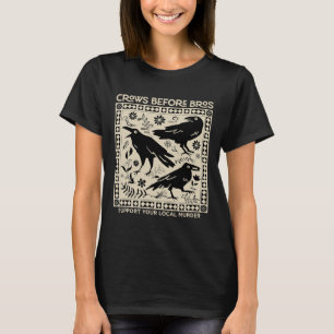 Crows Before Bros Support Your Local Murder Funny T-Shirt