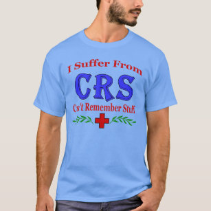 CRS- Can't  Remember Stuff T-Shirt