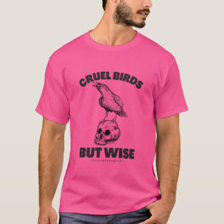 Cruel Birds But Wise girl T-Shirt