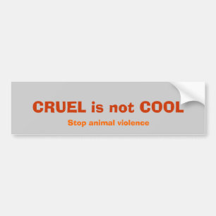CRUEL is not COOL, Stop animal violence Bumper Sticker