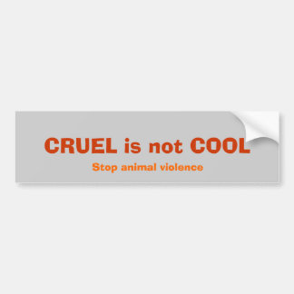CRUEL is not COOL, Stop animal violence Bumper Sticker