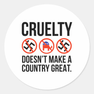 Cruelty Doesn’t Make A Country Great. Classic Round Sticker