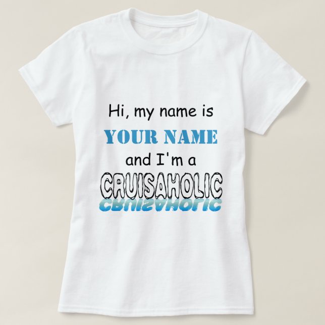 Cruisaholic (Personalised) T-Shirt (Design Front)