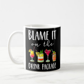 Cruise Blame It On The Drink Package Cruising Love Coffee Mug