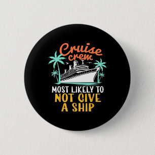 Cruise Crew Most Likely Not Give A Ship Family Cru 6 Cm Round Badge