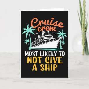 Cruise Crew Most Likely Not Give A Ship Family Cru Card