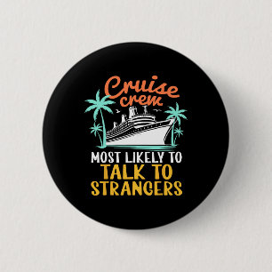 Cruise Crew Most Likely Talk To Strangers Family C 6 Cm Round Badge
