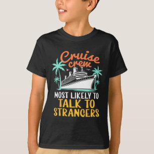 Cruise Crew Most Likely Talk To Strangers Family C T-Shirt