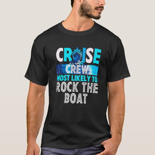 Cruise Crew Most Likely To Be Rock The Boat Tie Dy T-Shirt (Front)