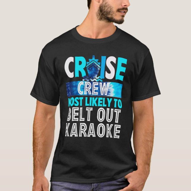 Cruise Crew Most Likely To Belt Out Karaoke Blue T T-Shirt (Front)