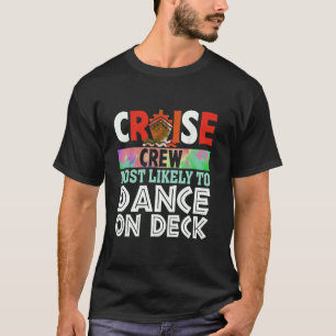 Cruise Crew Most Likely To Dance On Deck Funny Lon T-Shirt