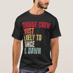 Cruise Crew Most Likely To Dance Til Dawn T-Shirt
