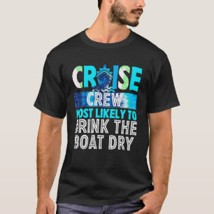 Cruise Crew Most Likely To Drink The Boat Dry Blue T-Shirt