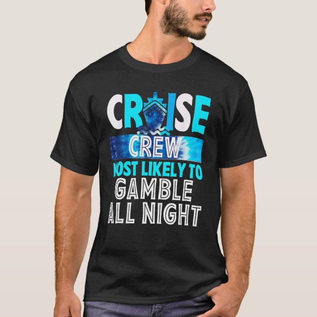 Cruise Crew Most Likely To Gamble All Night T-Shirt (Front)