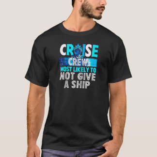 Cruise Crew Most Likely To Not Give A Ship Blue Ti T-Shirt