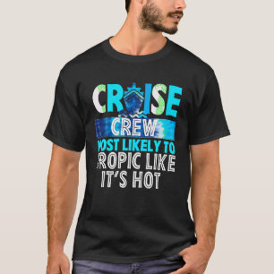 Cruise Crew Most Likely To Tropic Like It s Hot Bl T-Shirt