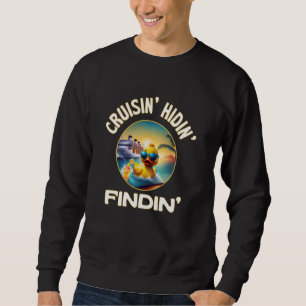 Cruise Ducks Cruisinu2019 Hidinu2019 Findinu2019 S Sweatshirt