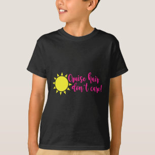 Cruise Hair Don't Care Boat Sailing Vacation Funny T-Shirt