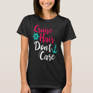 Cruise Hair Don't Care Women Girls Cruising Ship S T-Shirt