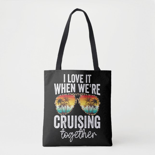 cruise i love it when we're cruisin together boat tote bag (Front)