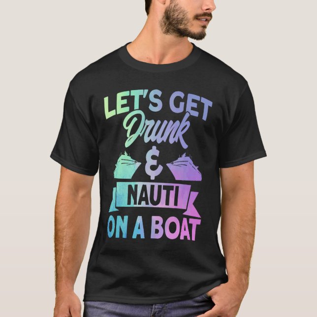 Cruise Let's Get Drunk Summer Vacation Family Trav T-Shirt (Front)